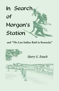 bokomslag In Search of Morgan's Station and &quot;The Last Indian Raid in Kentucky&quot;