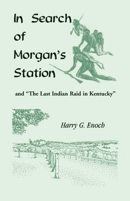 In Search of Morgan's Station and &quot;The Last Indian Raid in Kentucky&quot; 1