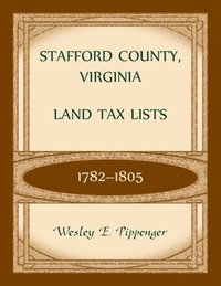 bokomslag Stafford County, Virginia Land Tax Lists, 1782-1805