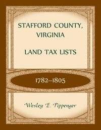 bokomslag Stafford County, Virginia Land Tax Lists, 1782-1805