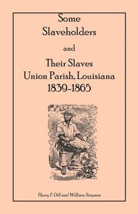 bokomslag Some Slaveholders and Their Slaves, Union Parish, Louisiana, 1839-1865