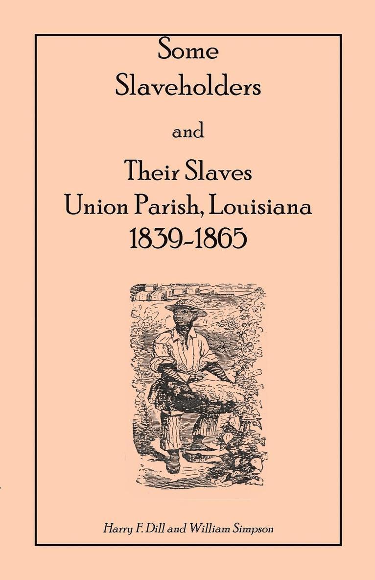 Some Slaveholders and Their Slaves, Union Parish, Louisiana, 1839-1865 1