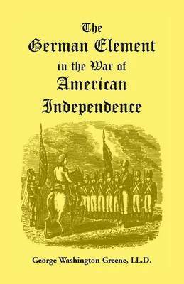 George Washington Greene - German Element in the War of American Independence, Häftad