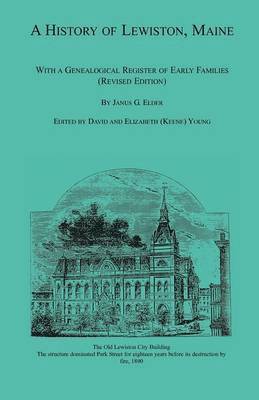 A History of Lewiston, Maine, With a Genealogical Register of Early Families (Revised Edition) 1