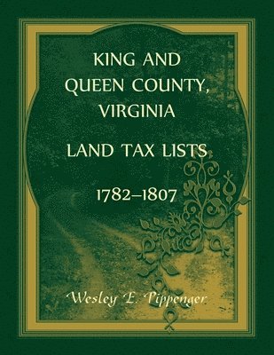 King and Queen County, Virginia Land Tax Lists, 1782-1807 1