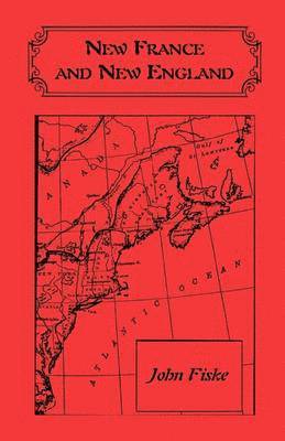 John Fiske - New France and New England, Häftad