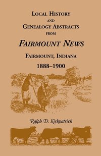 bokomslag Local History and Genealogy Abstracts from Fairmount News, Fairmount, Indiana, 1888-1900