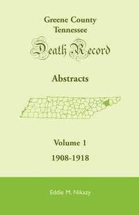bokomslag Greene County, Tennessee, Death Record Abstracts, Volume 1