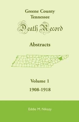 bokomslag Greene County, Tennessee, Death Record Abstracts, Volume 1