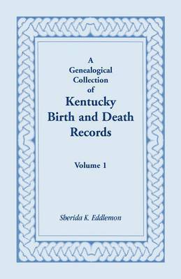 bokomslag A Genealogical Collection of Kentucky Birth and Death Records, Volume 1