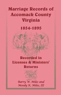 bokomslag Marriage Records of Accomack County, Virginia, 1854-1895 (Recorded in Licenses & Ministers' Returns)