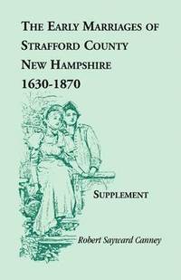 bokomslag The Early Marriages of Strafford County, New Hampshire, Supplement, 1630-1870