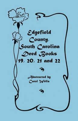Carol Wells - Edgefield County, South Carolina Deed Books 19, 20, 21 and 22, Häftad