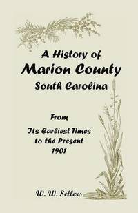 bokomslag A History of Marion County, South Carolina, from Its Earliest Times to the Present, 1901