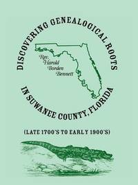 bokomslag Discovering Genealogical Roots in Suwanee County, Florida (Late 1700's to Early 1900's)