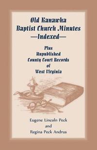 bokomslag Old Kanawha Baptist Church Minutes--Indexed, Plus Unpublished County Court Records of West Virginia