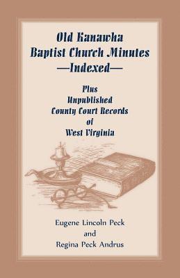 Eugene Lincoln Peck, Regina Peck Andrus - Old Kanawha Baptist Church Minutes--Indexed, Plus Unpublished County Court Records of West Virginia, Häftad