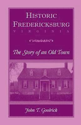 Historic Fredericksburg - The Story of an Old Town 1