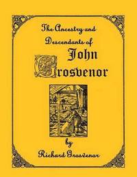 bokomslag The Ancestory & Descendants of John Grosvenor of Roxbury, Massachusetts