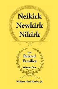 bokomslag Neikirk, Newkirk, Nikirk and Related Families, Volume 1 Being an Account of the Descendants of