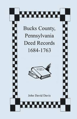 Bucks County, Pennsylvania Deed Records, 1684-1763 1