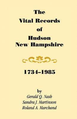 Gerald Q Nash, Sandra J Martinson, Roland Marchand, Gerald Q. Nash, Sandra J. Martinson - Vital Records of Hudson, New Hampshire, 1734-1985, Häftad