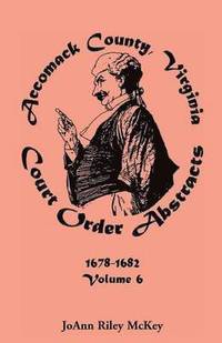 bokomslag Accomack County, Virginia Court Order Abstracts, Volume 6