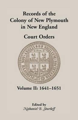 Nathaniel B Shurtleff, New Plymouth Colony - Records of the Colony of New Plymouth in New England Court Orders, Volume II, 1641-1651, Häftad
