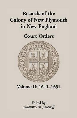 Records of the Colony of New Plymouth in New England Court Orders, Volume II, 1641-1651 1