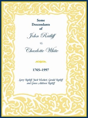Some Descendants of John Ratliff and Charlotte White 1765-1997 1