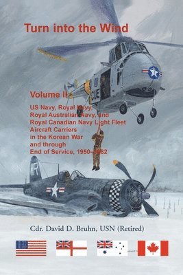 bokomslag Turn into the Wind, Volume II. US Navy, Royal Navy, Royal Australian Navy, and Royal Canadian Navy Light Fleet Aircraft Carriers in the Korean War and through end of service, 1950-1982