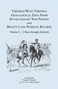 bokomslag Virginia and West Virginia Genealogical Data from Revolutionary War Pension and Bounty Land Warrant Records, Volume 6 Ullum Through Zumwalt