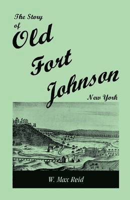 The Story of Old Fort Johnson, New York 1