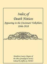 bokomslag Index of Death Notices Appearing in the Cincinnati Volksblatt. 1846-1918 [Hamilton County]