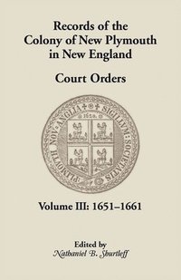 bokomslag Records of the Colony of New Plymouth in New England, Court Orders, Volume III