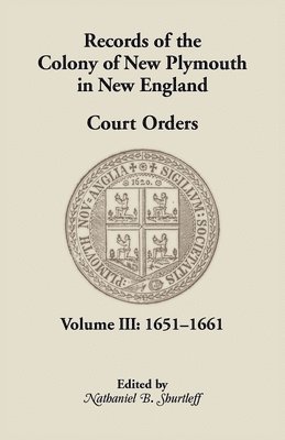 New Plymouth Colony, Nathaniel B Shurtleff - Records of the Colony of New Plymouth in New England, Court Orders, Volume III, Häftad