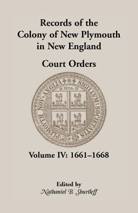 bokomslag Records of the Colony of New Plymouth in New England, Court Orders, Volume IV