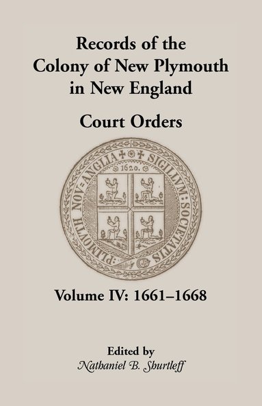 Nathaniel B Shurtleff - Records of the Colony of New Plymouth in New England, Court Orders, Volume IV, Häftad
