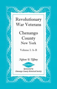 bokomslag Revolutionary War Veterans, Chenango County, New York, Volume I, A-B