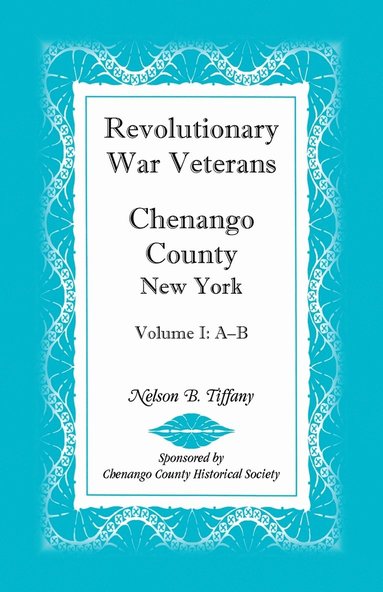 bokomslag Revolutionary War Veterans, Chenango County, New York, Volume I, A-B