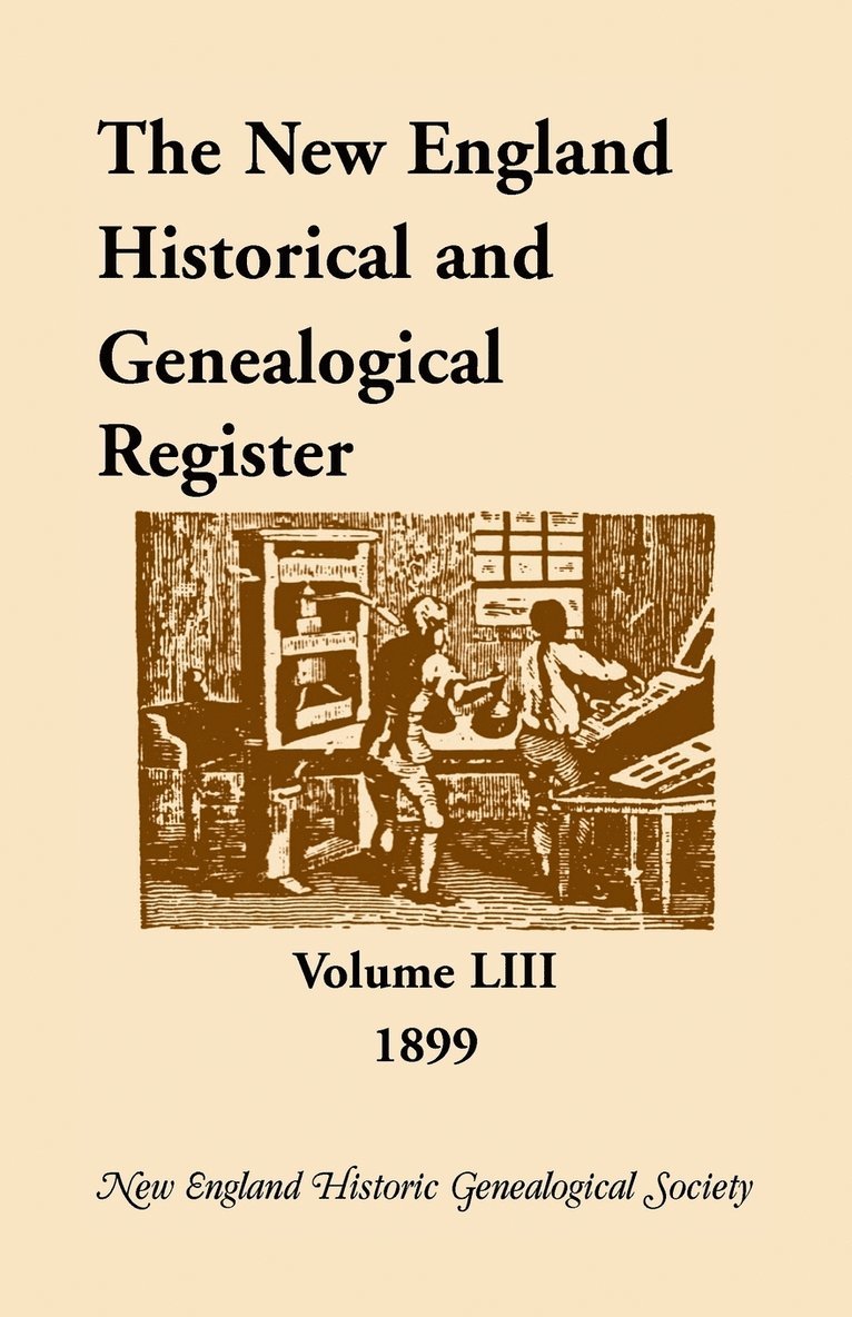 The New England Historical and Genealogical Register, Volume 53, 1899 1