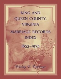 bokomslag King and Queen County, Virginia Marriage Records Index, 1853-1975