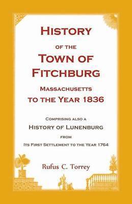 History of the Town of Fitchburg, Massachusetts, to the year 1836 1