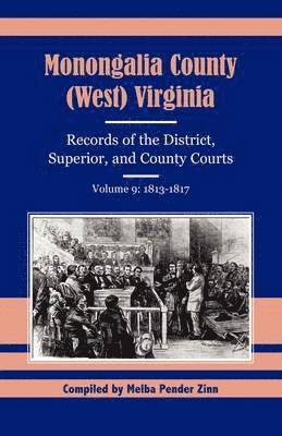 Monongalia County, (West) Virginia Records of the District, Superior, and County Courts, Volume 9