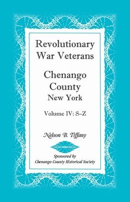 Revolutionary War Veterans, Chenango County, New York, Volume IV, S-Z 1