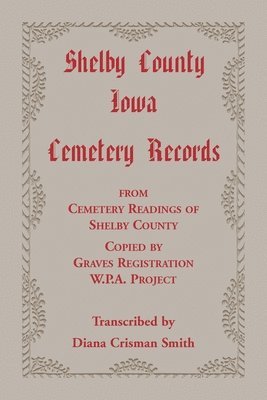 bokomslag Shelby County, Iowa, Cemetery Records from Cemetery Readings of Shelby County Copied by Graves Registration W.P.A. Project