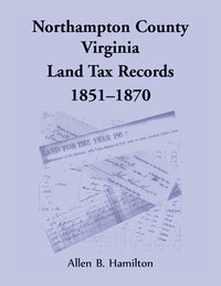 bokomslag Northampton County, Virginia Land Tax Records, 1851-1870