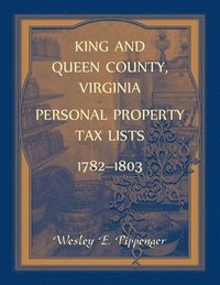 bokomslag King and Queen County, Virginia Personal Property Tax Lists, 1782-1803
