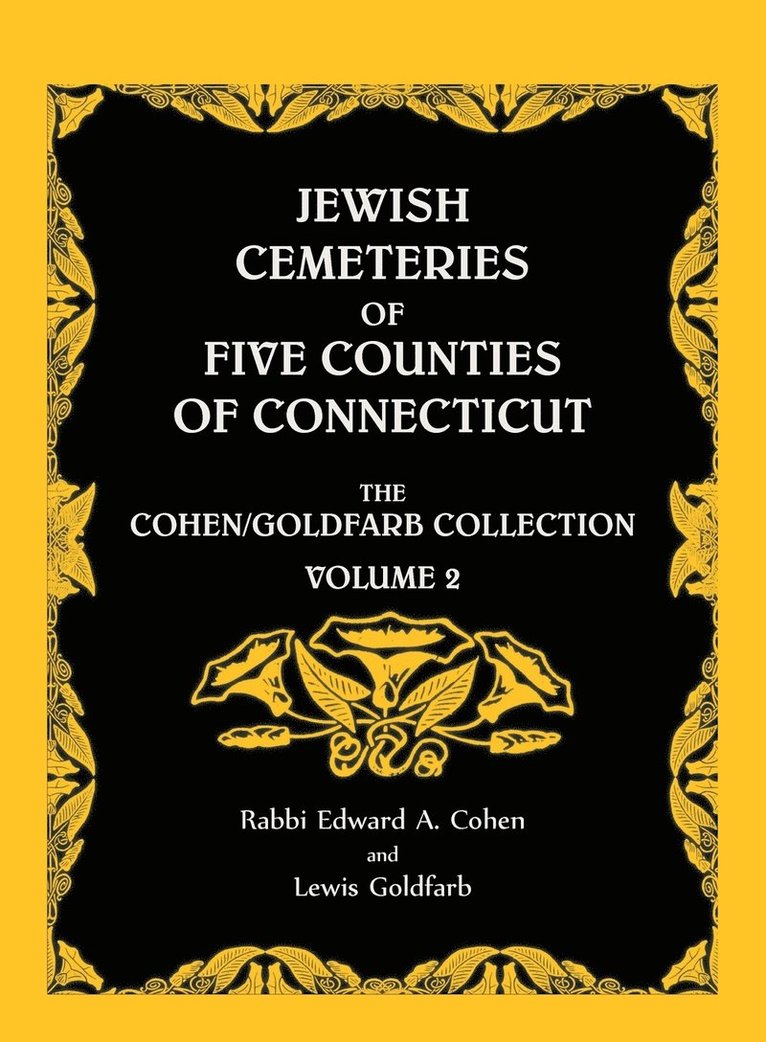 Jewish Cemeteries of Five Counties of Connecticut. The Cohen/Goldfarb Collection, Volume 2 1