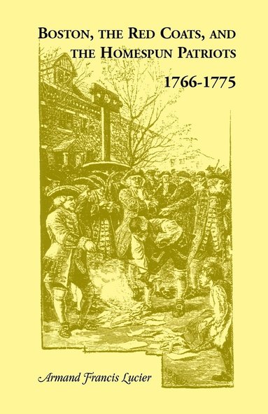 bokomslag Boston, the Red Coats, and the Homespun Patriots, 1766-1775